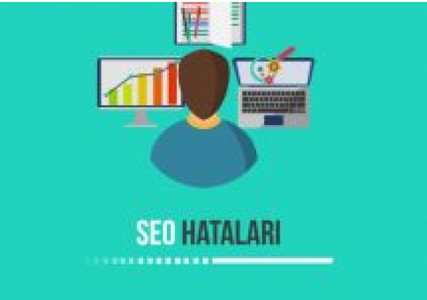 En Sık Yapılan SEO Hataları